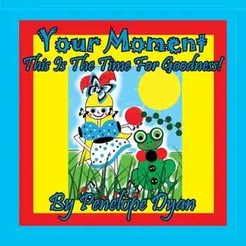 Your Moment --- This Is The Time For Goodness!. Large type / large print ed, Paperback/Penelope Dyan