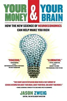 Your Money and Your Brain: How the New Science of Neuroeconomics Can Help Make You Rich, Paperback/Jason Zweig