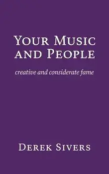 Your Music and People: creative and considerate fame, Paperback/Derek Sivers