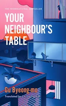 Your Neighbour's Table. An incisive and timely Korean bestseller about marriage, community and motherhood, Paperback/Gu Byeong-mo