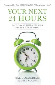 Your Next 24 Hours: One Day of Kindness Can Change Everything, Paperback/Hal Donaldson