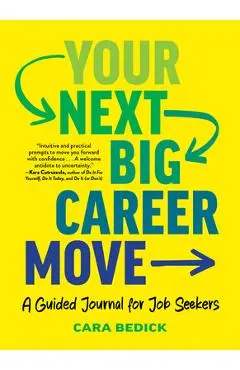 Your Next Big Career Move: A Guided Journal for Job Seekers - Cara Bedick