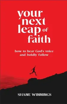 Your Next Leap of Faith – How to Hear God`s Voice and Boldly Follow, Paperback/Shane Winnings