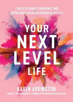 Your Next Level Life: 7 Rules of Power, Confidence, and Opportunity for Black Women in America, Paperback/Karen Arrington