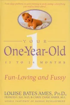 Your One-Year-Old: The Fun-Loving, Fussy 12-To 24-Month-Old, Paperback/Louise Bates Ames