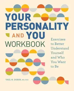 Your Personality and You Workbook: Exercises to Better Understand Yourself and Who You Want to Be, Paperback/Yael H. Dubin