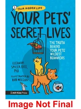 Your Pets’ Secret Lives: The Truth Behind Your Pets' Wildest Behaviours, Paperback/Eleanor Spicer Rice