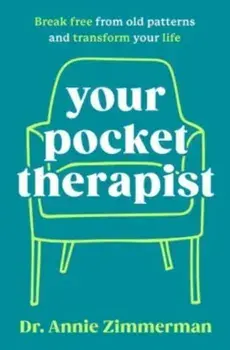 Your Pocket Therapist. Break Free from Old Patterns and Transform Your Life, Hardback/Annie, Dr. Zimmerman