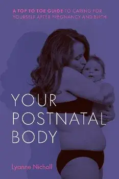 Your Postnatal Body. A top to toe guide to caring for yourself after pregnancy and birth, Paperback/Lyanne Nicholl