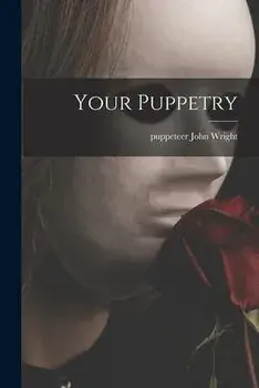 Your Puppetry, Paperback/John Puppeteer Wright