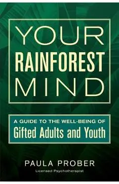 Your Rainforest Mind: A Guide to the Well-Being of Gifted Adults and Youth - Sarah J. Wilson