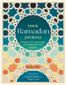 Your Ramadan Journal. Embrace Your Spirituality and Rediscover Your Purpose, Paperback/Humza Khan