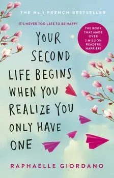 Your Second Life Begins When You Realize You Only Have One. The novel that has made over 2 million readers happier, Paperback/Raphaelle Giordano