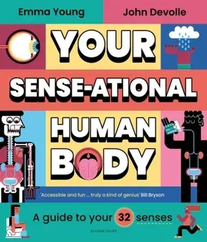 Your SENSE-ational Human Body. A Guide to Your 32 Senses, Hardback/Emma Young