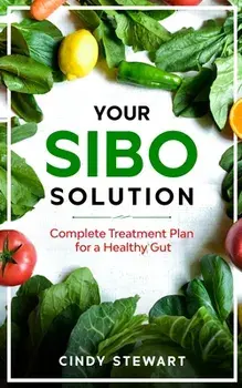 Your SIBO Solution: Complete Treatment Plan for a Healthy Gut, Paperback/Cindy Stewart