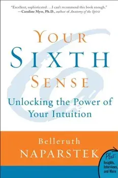 Your Sixth Sense: Unlocking the Power of Your Intuition, Paperback/Belleruth Naparstek