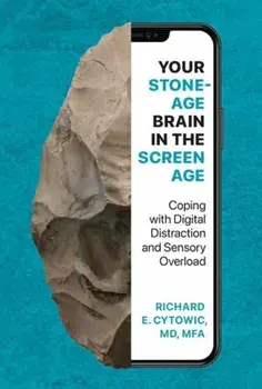 Your Stone Age Brain in the Screen Age, Hardback/Richard E. Cytowic