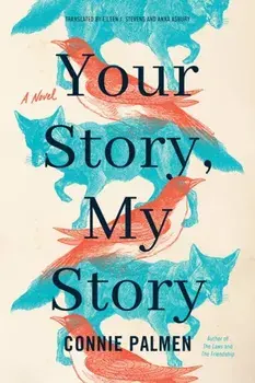 Your Story, My Story. A Novel, Paperback/Connie Palmen