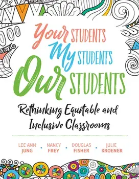 Your Students, My Students, Our Students: Rethinking Equitable and Inclusive Classrooms, Paperback/Lee Ann Jung