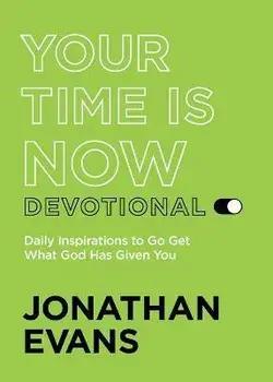Your Time Is Now Devotional: Daily Inspirations to Go Get What God Has Given You, Paperback/Jonathan Evans