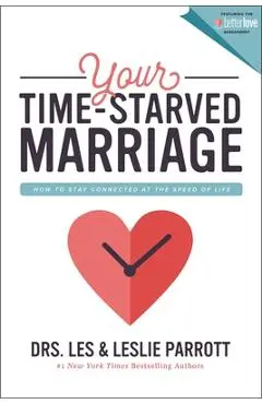 Your Time-Starved Marriage: How to Stay Connected at the Speed of Life - Les And Leslie Parrott