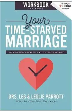 Your Time-Starved Marriage Workbook for Women: How to Stay Connected at the Speed of Life - Les And Leslie Parrott