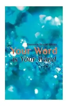 Your Word is Your Wand - Florence Scovel Shinn
