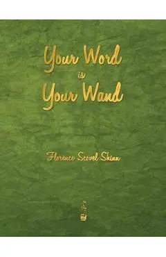 Your Word Is Your Wand - Florence Scovel Shinn