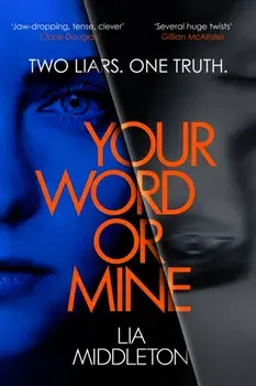 Your Word Or Mine. A tense, twisty and gripping new crime thriller. Who will you believe?, Paperback/Lia Middleton