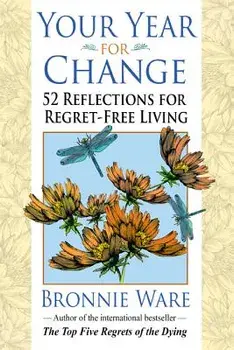 Your Year for Change: 52 Reflections for Regret-Free Living, Paperback/Bronnie Ware