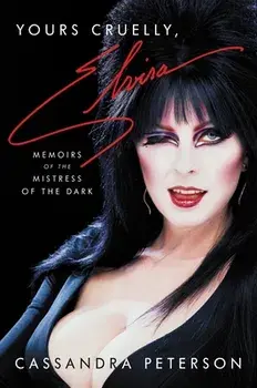 Yours Cruelly, Elvira: Memoirs of the Mistress of the Dark, Hardcover/Cassandra Peterson