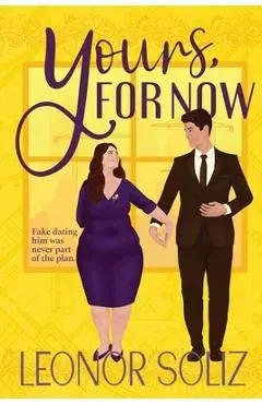Yours, For Now: A Fake Dating, Plus Size Romance - Leonor Soliz