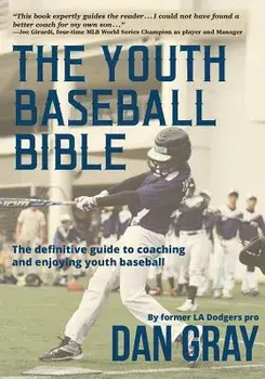Youth Baseball Bible: The Definitive Guide to Youth Baseball Coaching, Paperback/Dan Gray