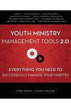 Youth Ministry Management Tools 2.0: Everything You Need to Successfully Manage Your Ministry - Mike A. Work