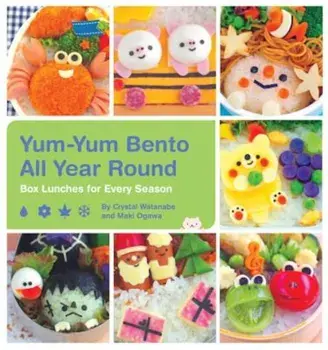 Yum-Yum Bento All Year Round: Box Lunches for Every Season, Paperback/Crystal Watanabe