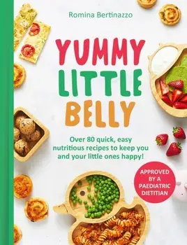 Yummy Little Belly. Over 80 Quick, Easy, Nutritious Recipes to Keep You and Your Little Ones Happy, Hardback/Romina Bertinazzo