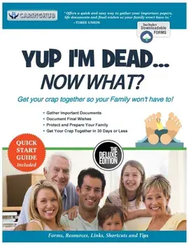 Yup I'm Dead...Now What? The Deluxe Edition: A Guide to My Life Information, Documents, Plans and Final Wishes, Paperback/Caring Hub