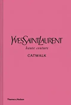 Yves Saint Laurent Catwalk. The Complete Haute Couture Collections 1962-2002, Hardback/***