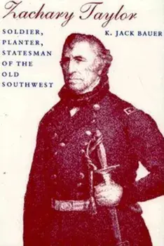 Zachary Taylor: Soldier, Planter, Statesman of the Old Southwest, Paperback/K. Jack Bauer