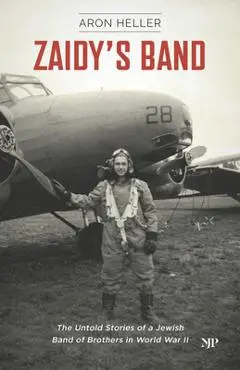 Zaidy's Band: The Untold Stories of a Jewish Band of Brothers in World War II - Aron Heller