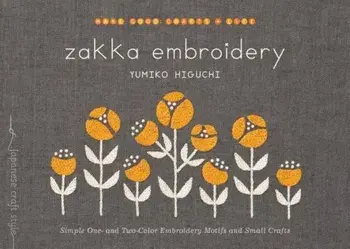 Zakka Embroidery: Simple One- And Two-Color Embroidery Motifs and Small Crafts, Paperback/Yumiko Higuchi