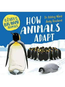Zany Brainy Animals: How Animals Adapt, Paperback/Ashley Ward