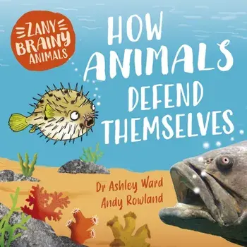 Zany Brainy Animals: How Animals Defend Themselves, Hardback/Ashley Ward