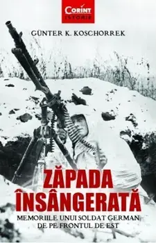 Zapada insangerata. Memoriile unui soldat german de pe frontul de est/Gunter K. Koschorrek