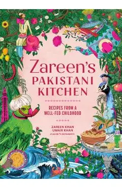 Zareen's Pakistani Kitchen: Recipes from a Well-Fed Childhood - Zareen Khan
