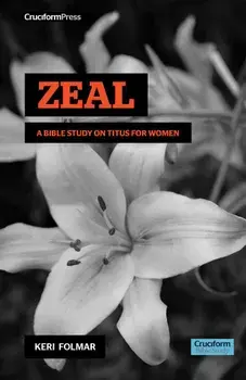 Zeal: A Bible Study on Titus for Woman, Paperback/Keri Folmar