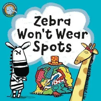 Zebra Won't Wear Spots, Board book/Noodle Juice
