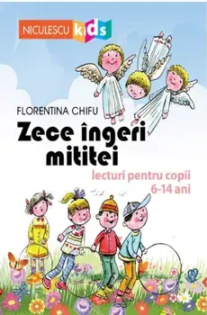 Zece ingeri mititei. Lecturi pentru copii 6-14 ani/Florentina Chifu