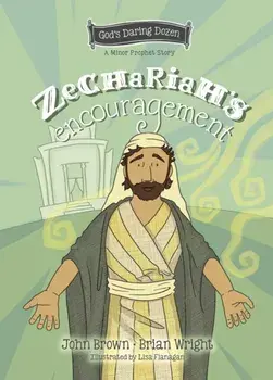 Zechariah’s Encouragement. The Minor Prophets, Book 12, Hardback/John Robert Brown