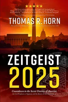 Zeitgeist 2025: Countdown to the Secret Destiny of America... the Lost Prophecies of Qumran, and the Return of Old Saturn's Reign/Thomas R. Horn